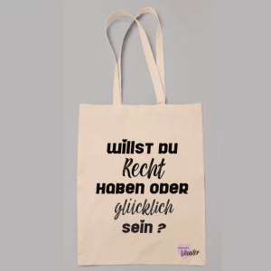 Stoffbeutel "Willst du Recht haben oder glücklich sein?"