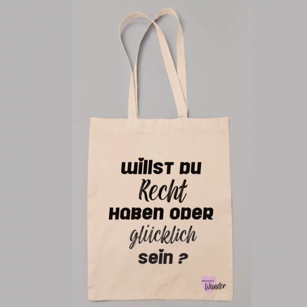 Stoffbeutel "Willst du Recht haben oder glücklich sein?"
