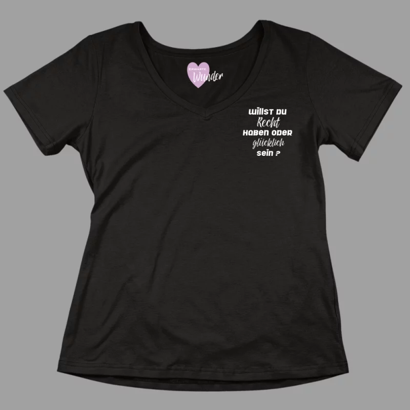Damen V-Ausschnitt T-Shirt "Willst du Recht haben oder glücklich sein?"