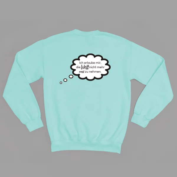 Unisex Sweatshirt  "Ich erlaube mir, die Welt nicht mehr ernst zu nehmen." – Bild 6
