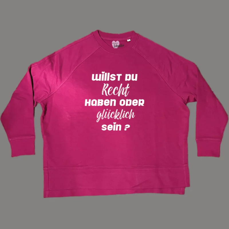 Damen Sweatshirt oversize "Willst du Recht haben oder glücklich sein?"