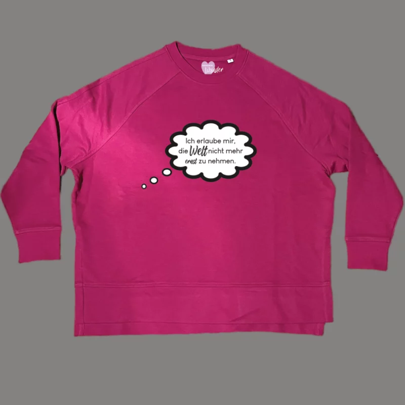 Damen Sweatshirt oversize "Ich erlaube mir, die Welt nicht mehr ernst zu nehmen."