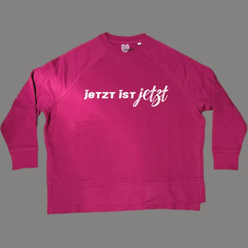 Damen Sweatshirt oversize "Jetzt ist Jetzt"