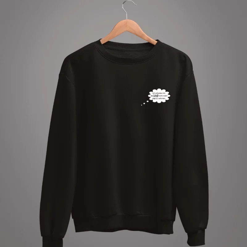 Unisex Sweatshirt "Ich erlaube mir, die Welt nicht mehr ernst zu nehmen."