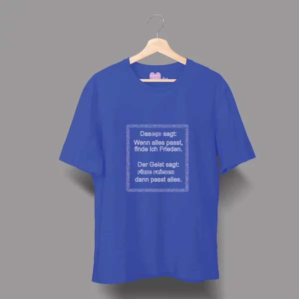 Unisex T-Shirt  "Das Ego sagt: Wenn alles passt, finde ich Frieden. Der Geist sagt: Finde Frieden, dann passt alles." – Bild 4