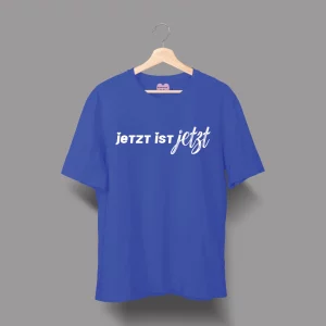 Unisex T-Shirt "Jetzt ist Jetzt"