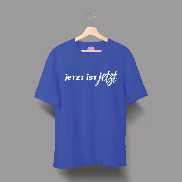 Unisex T-Shirt "Jetzt ist Jetzt"