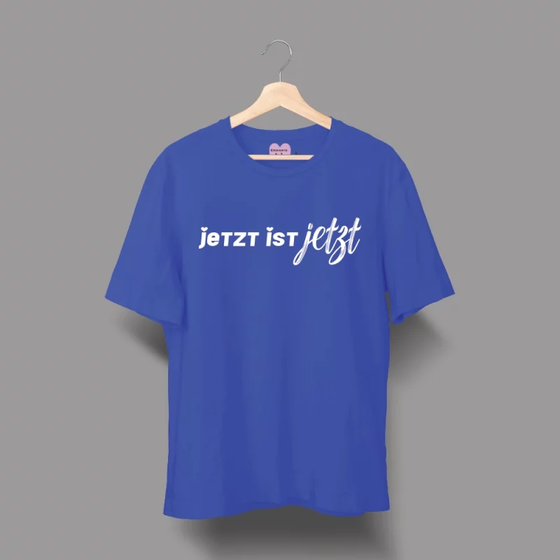 Unisex T-Shirt "Jetzt ist Jetzt"