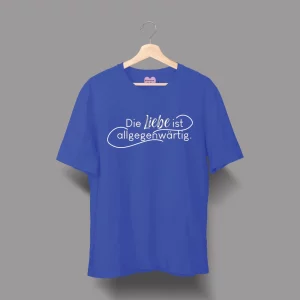 Unisex T-Shirt  "Die Liebe ist allgegenwärtig"