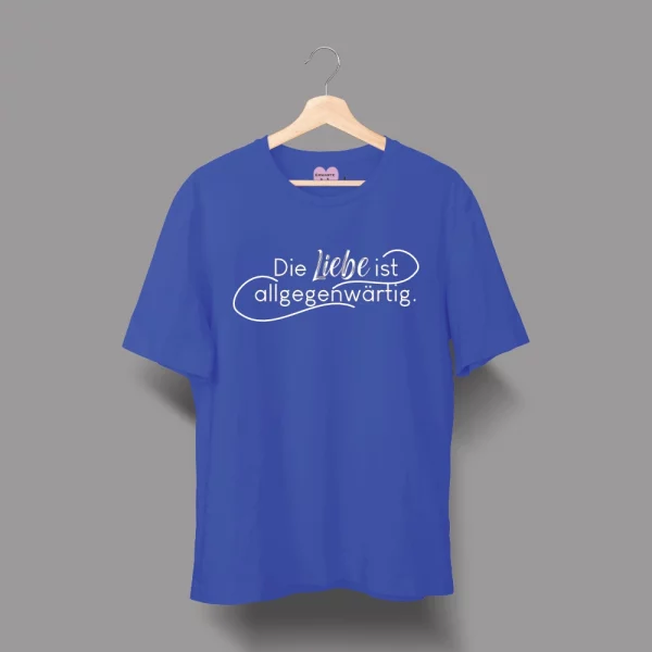 Unisex T-Shirt  "Die Liebe ist allgegenwärtig"