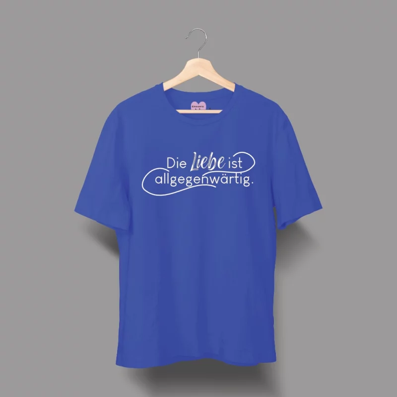 Unisex T-Shirt "Die Liebe ist allgegenwärtig"
