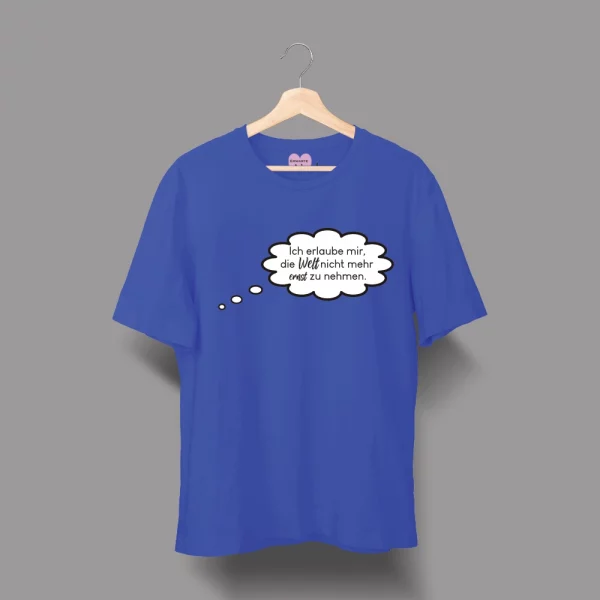 Unisex T-Shirt  "Ich erlaube mir, die Welt nicht mehr ernst zu nehmen." – Bild 4