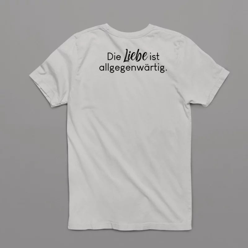 Unisex T-Shirt - Die Liebe ist allgegenwärtig