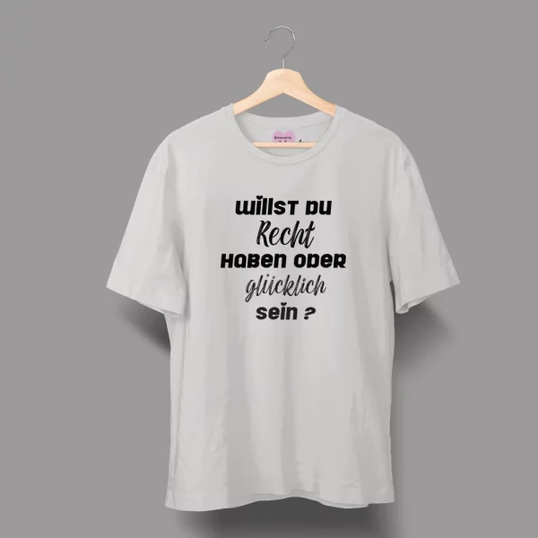Unisex T-Shirt  "Willst du Recht haben oder glücklich sein?" – Bild 3