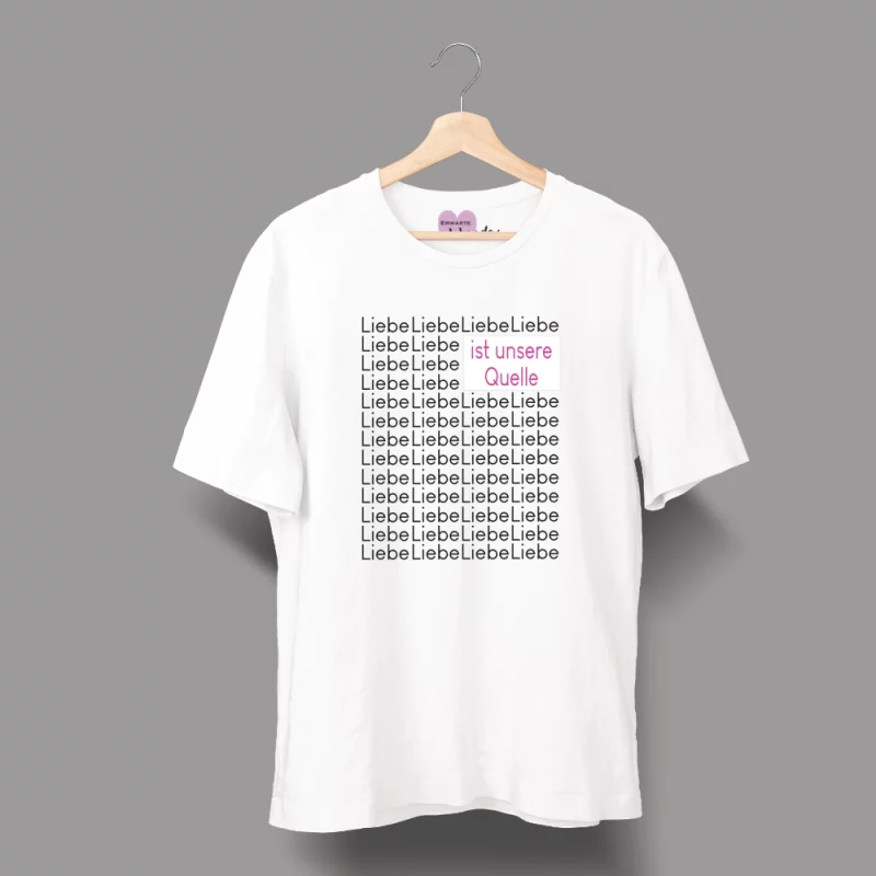 Unisex T-Shirt  "Liebe ist unsere Quelle."