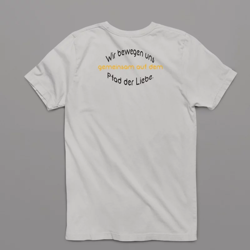 Unisex T-Shirt - Wir bewegen uns gemeinsam auf dem Pfad der Liebe.