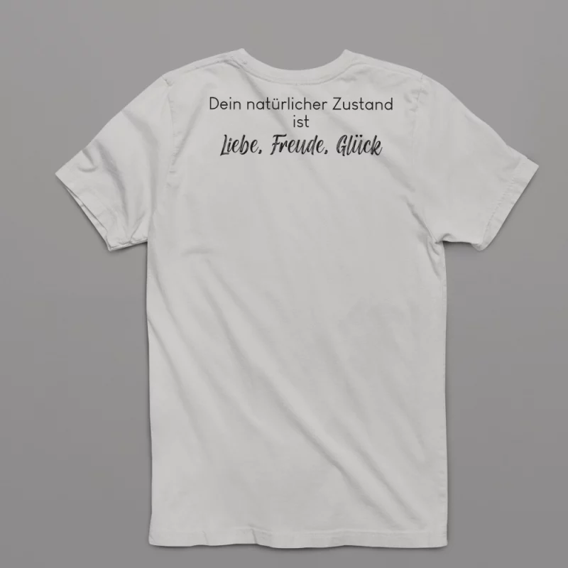 Unisex T-Shirt - Dein natürlicher Zustand ist Liebe, Freude, Glück