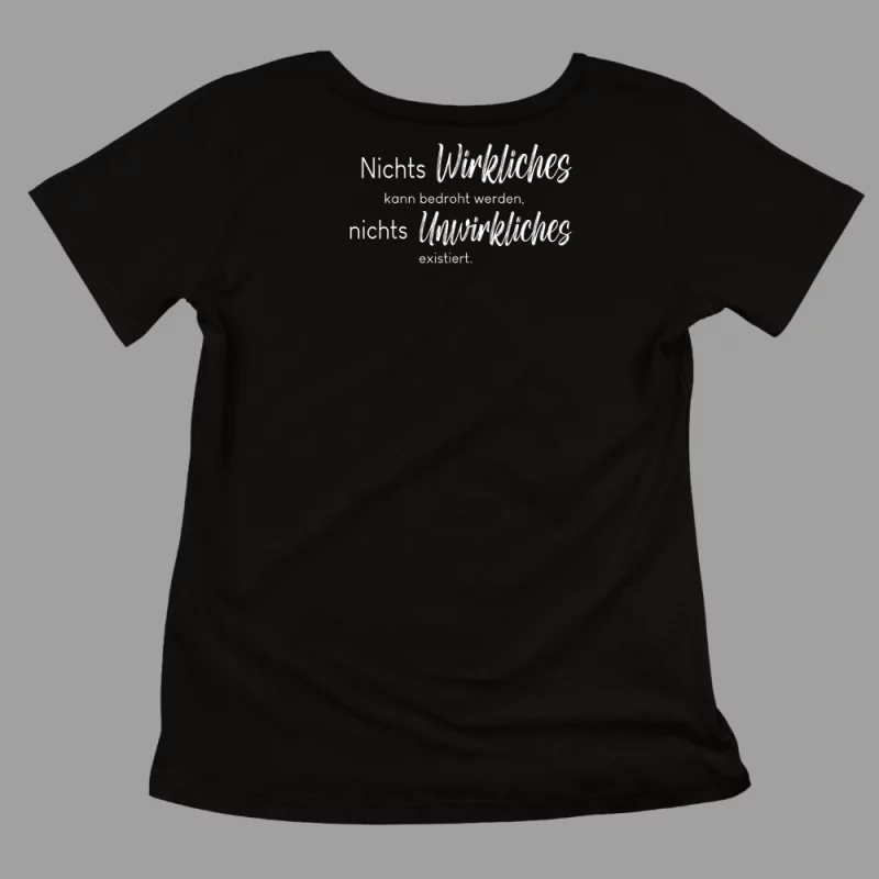 Unisex T-Shirt - Nichts Wirkliches kann bedroht werden, nichts Unwirkliches existiert.