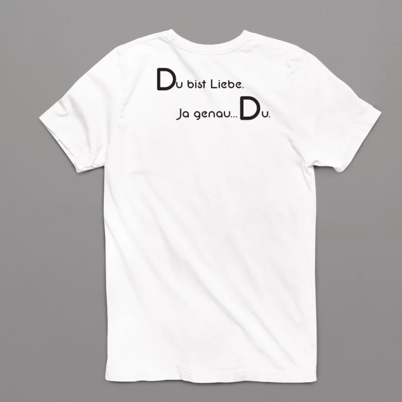 Unisex T-Shirt - Du bist Liebe. Ja genau...Du.