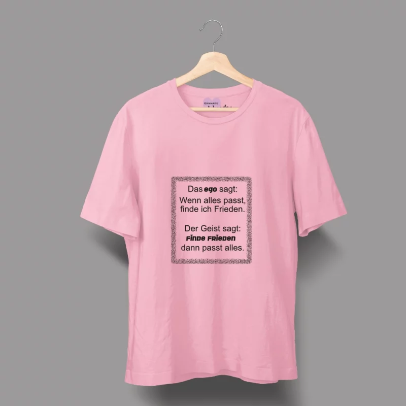 Herren T-Shirt - Das Ego sagt: Wenn alles passt, finde ich Frieden. Der Geist sagt: Finde Frieden, dann passt alles.