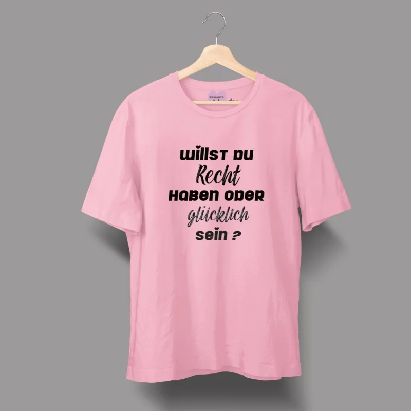 Herren T-Shirt - Willst du Recht haben oder glücklich sein?