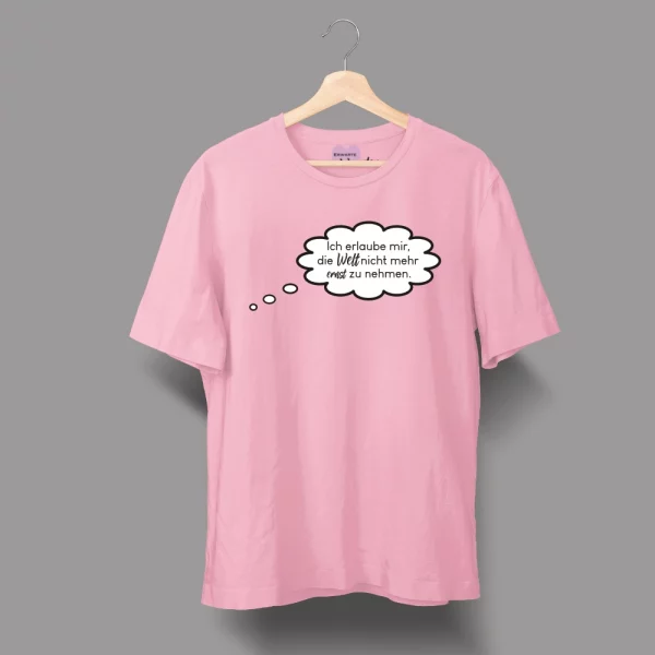 Unisex T-Shirt  "Ich erlaube mir, die Welt nicht mehr ernst zu nehmen." – Bild 5