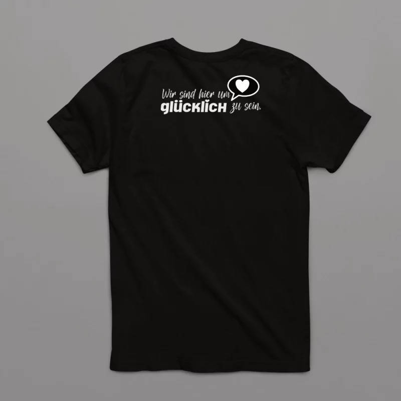 Unisex T-Shirt - Wir sind hier um glücklich zu sein