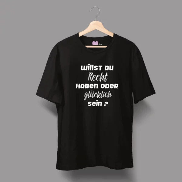 Unisex T-Shirt  "Willst du Recht haben oder glücklich sein?" – Bild 5
