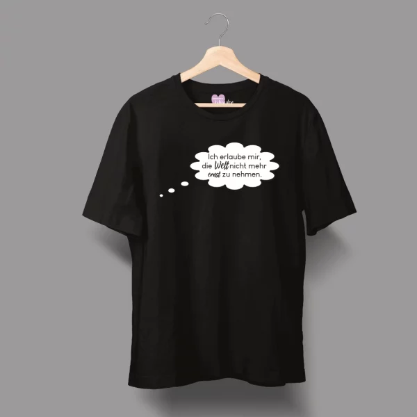 Unisex T-Shirt  "Ich erlaube mir, die Welt nicht mehr ernst zu nehmen." – Bild 6