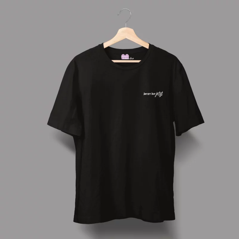 Unisex T-Shirt  "Jetzt ist Jetzt"