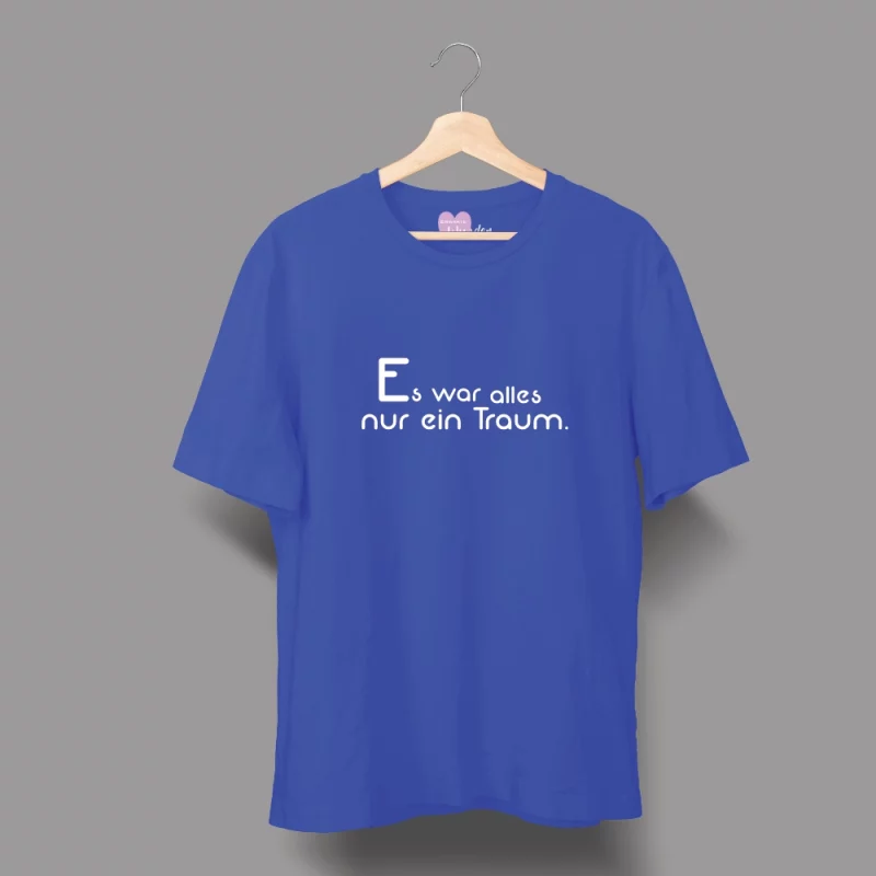 Unisex T-Shirt "Es war alles nur ein Traum."