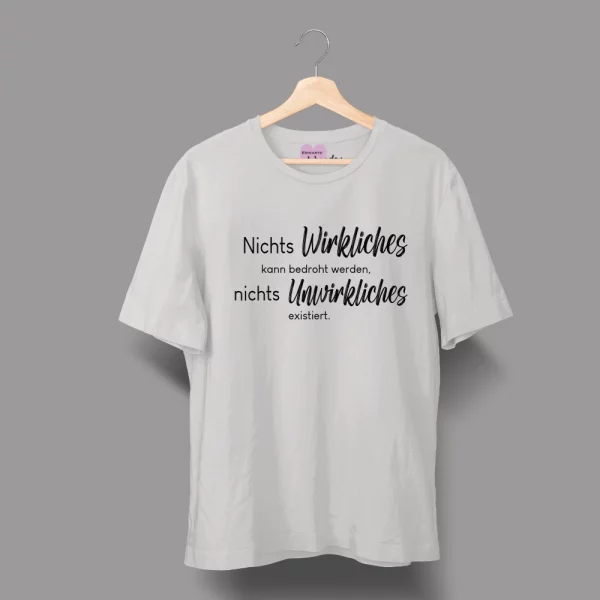 Unisex T-Shirt  "Nichts Wirkliches kann bedroht werden, nichts Unwirkliches existiert." – Bild 5