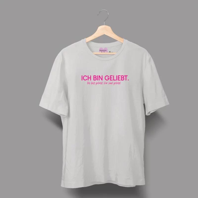 Unisex T-Shirt  "Ich bin geliebt. Du bist geliebt. Wir sind geliebt."