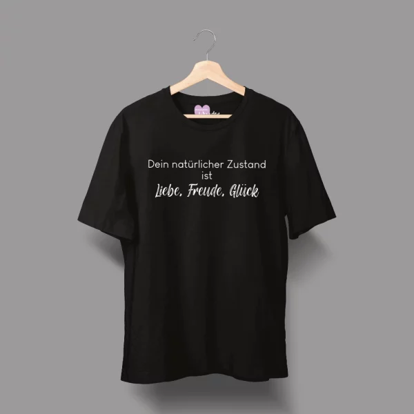 Unisex T-Shirt  "Dein natürlicher Zustand ist Liebe, Freude, Glück"