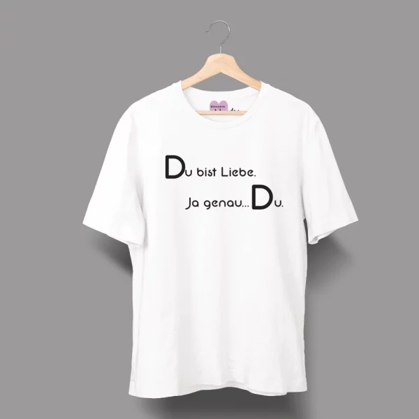 Unisex T-Shirt  "Du bist Liebe. Ja genau…Du."