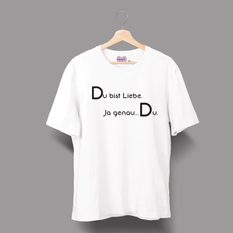 Unisex T-Shirt  "Du bist Liebe. Ja genau…Du."