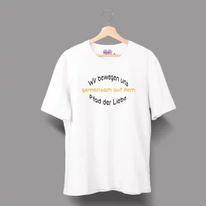 Unisex T-Shirt  "Wir bewegen uns gemeinsam auf dem Pfad der Liebe."