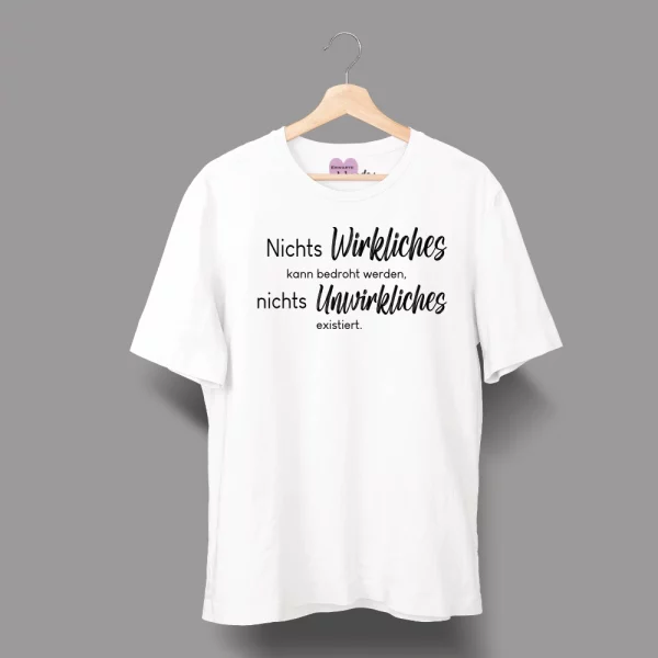 Unisex T-Shirt  "Nichts Wirkliches kann bedroht werden, nichts Unwirkliches existiert." – Bild 4