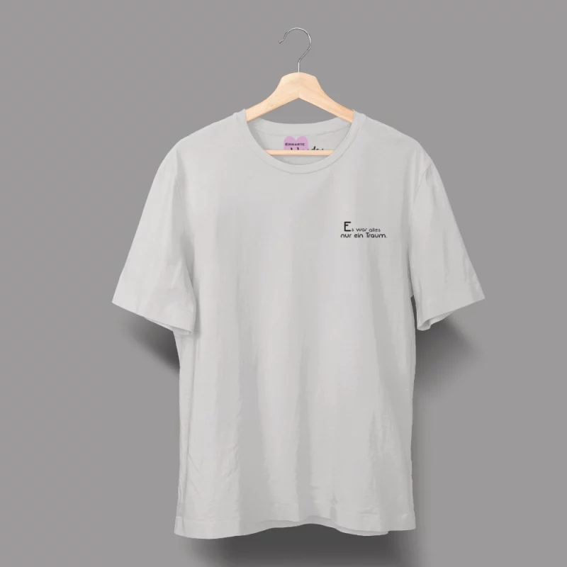 Unisex T-Shirt - Es war alles nur ein Traum.