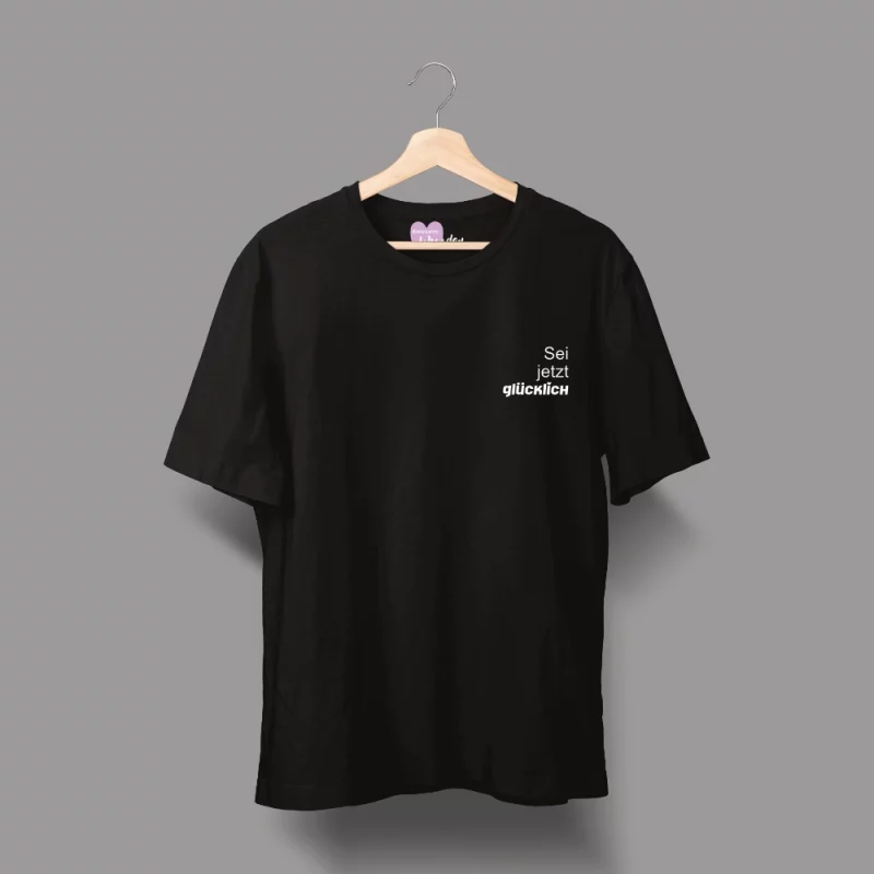 Unisex T-Shirt  "Sei jetzt glücklich"