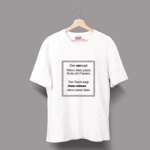 Unisex T-Shirt  "Das Ego sagt: Wenn alles passt, finde ich Frieden. Der Geist sagt: Finde Frieden, dann passt alles."