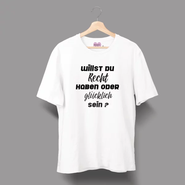 Unisex T-Shirt  "Willst du Recht haben oder glücklich sein?" – Bild 2