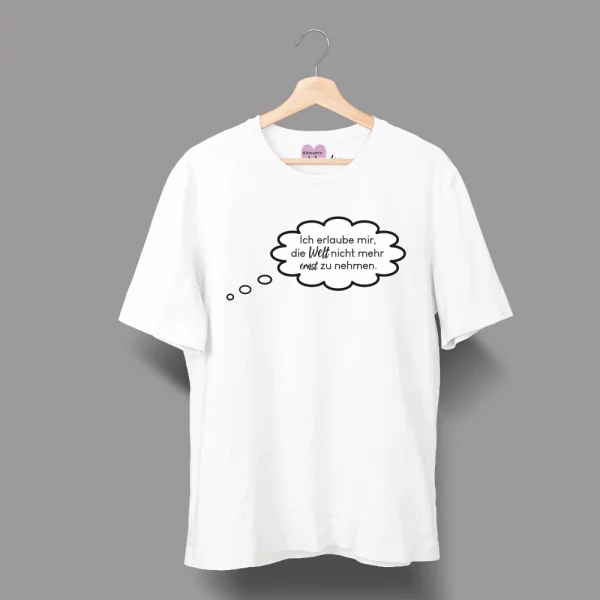 Unisex T-Shirt  "Ich erlaube mir, die Welt nicht mehr ernst zu nehmen." – Bild 3