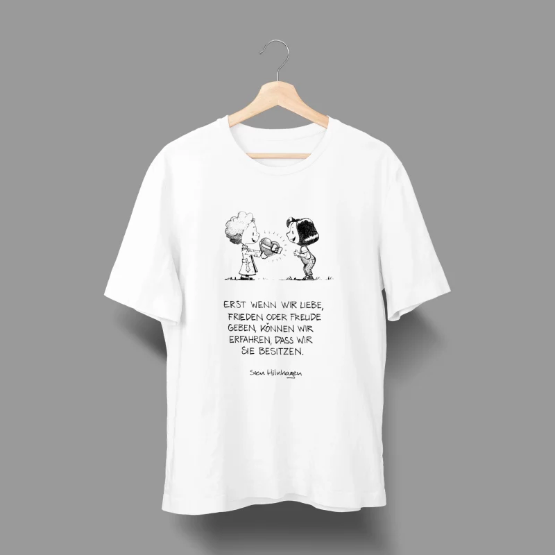 T-Shirt Sven Hilnhagen - Erst wenn wir Liebe, Frieden oder Freude geben, können wir erfahren, dass wir sie besitzen.