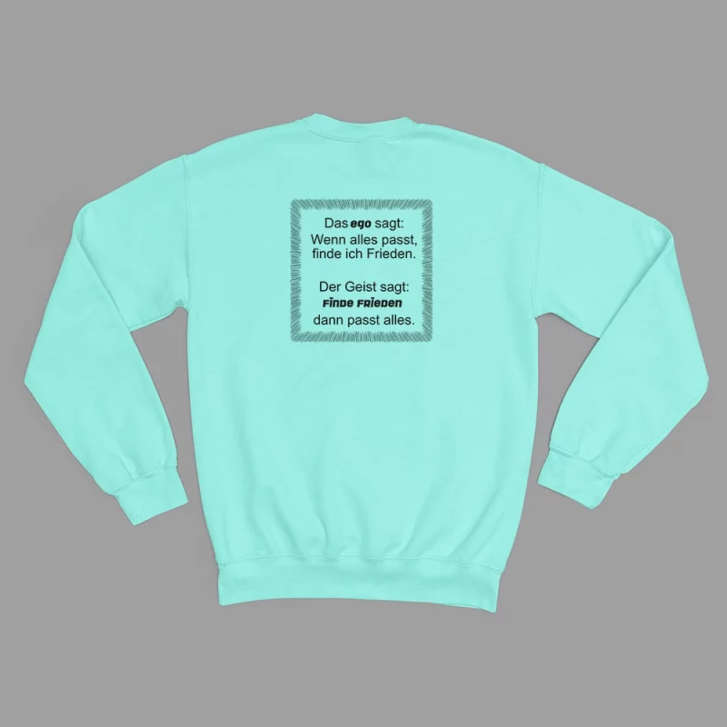 Damen Sweatshirt - Das Ego sagt: Wenn alles passt, finde ich Frieden. Der Geist sagt: Finde Frieden, dann passt alles.