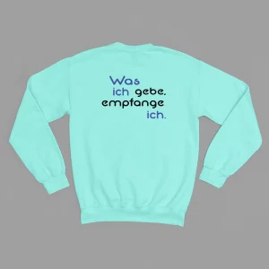 Unisex Sweatshirt  "Was ich gebe, empfange ich."
