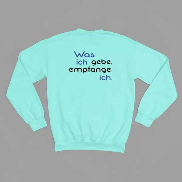 Unisex Sweatshirt  "Was ich gebe, empfange ich."