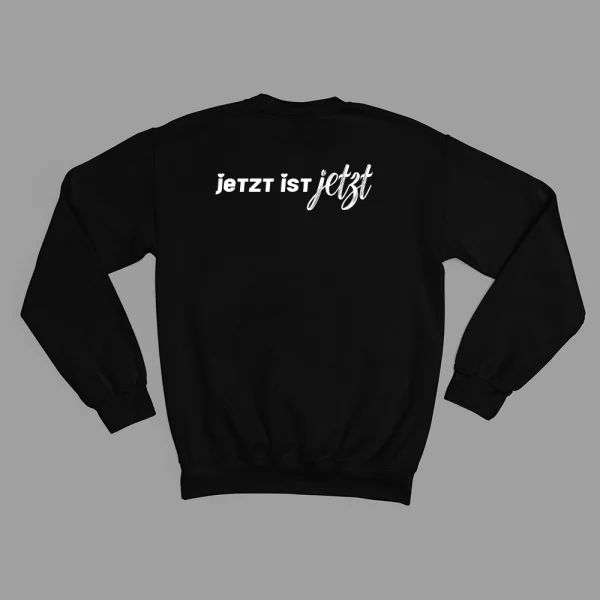 Unisex Sweatshirt  "Jetzt ist Jetzt" – Bild 3