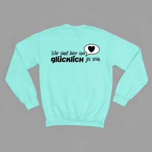 Unisex Sweatshirt  "Wir sind hier um glücklich zu sein"