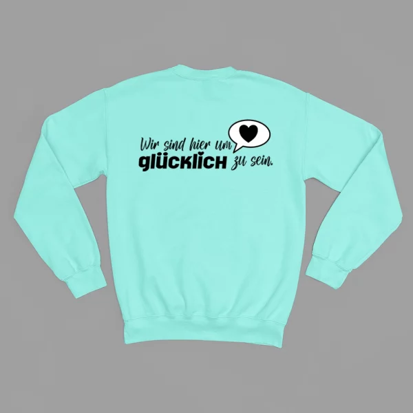 Unisex Sweatshirt  "Wir sind hier um glücklich zu sein"